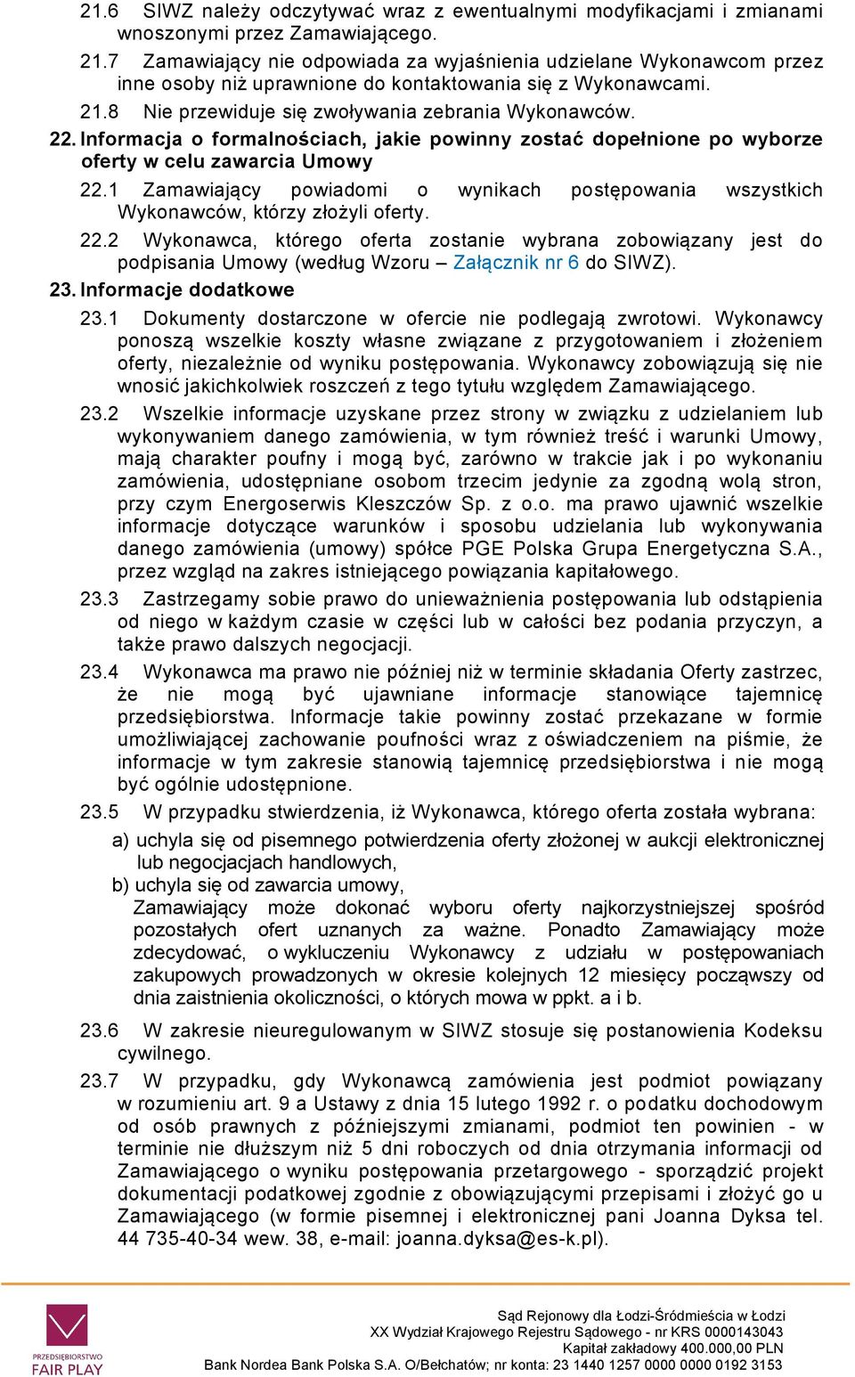 Informacja o formalnościach, jakie powinny zostać dopełnione po wyborze oferty w celu zawarcia Umowy 22.1 Zamawiający powiadomi o wynikach postępowania wszystkich Wykonawców, którzy złożyli oferty.