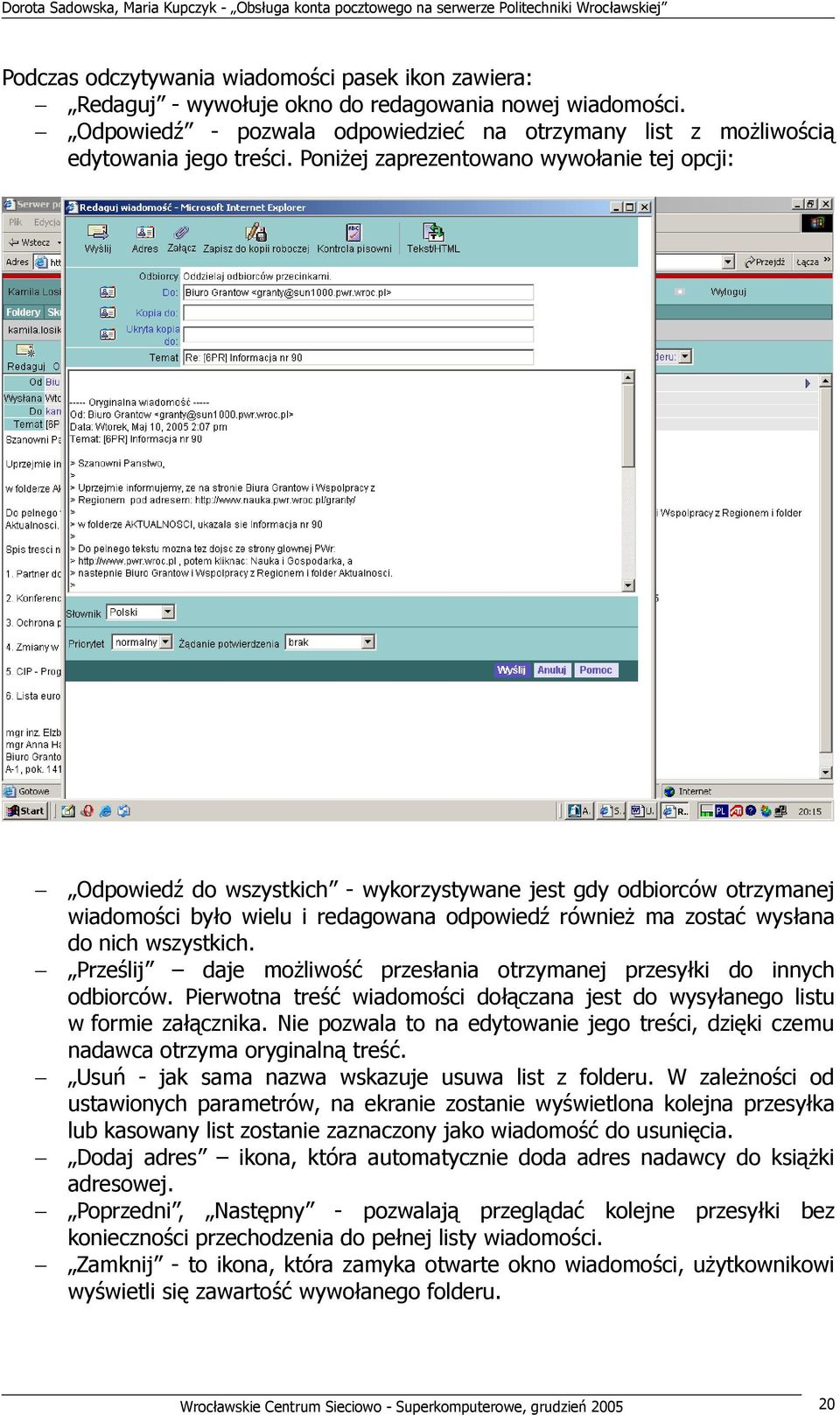 wszystkich. Prześlij daje możliwość przesłania otrzymanej przesyłki do innych odbiorców. Pierwotna treść wiadomości dołączana jest do wysyłanego listu w formie załącznika.