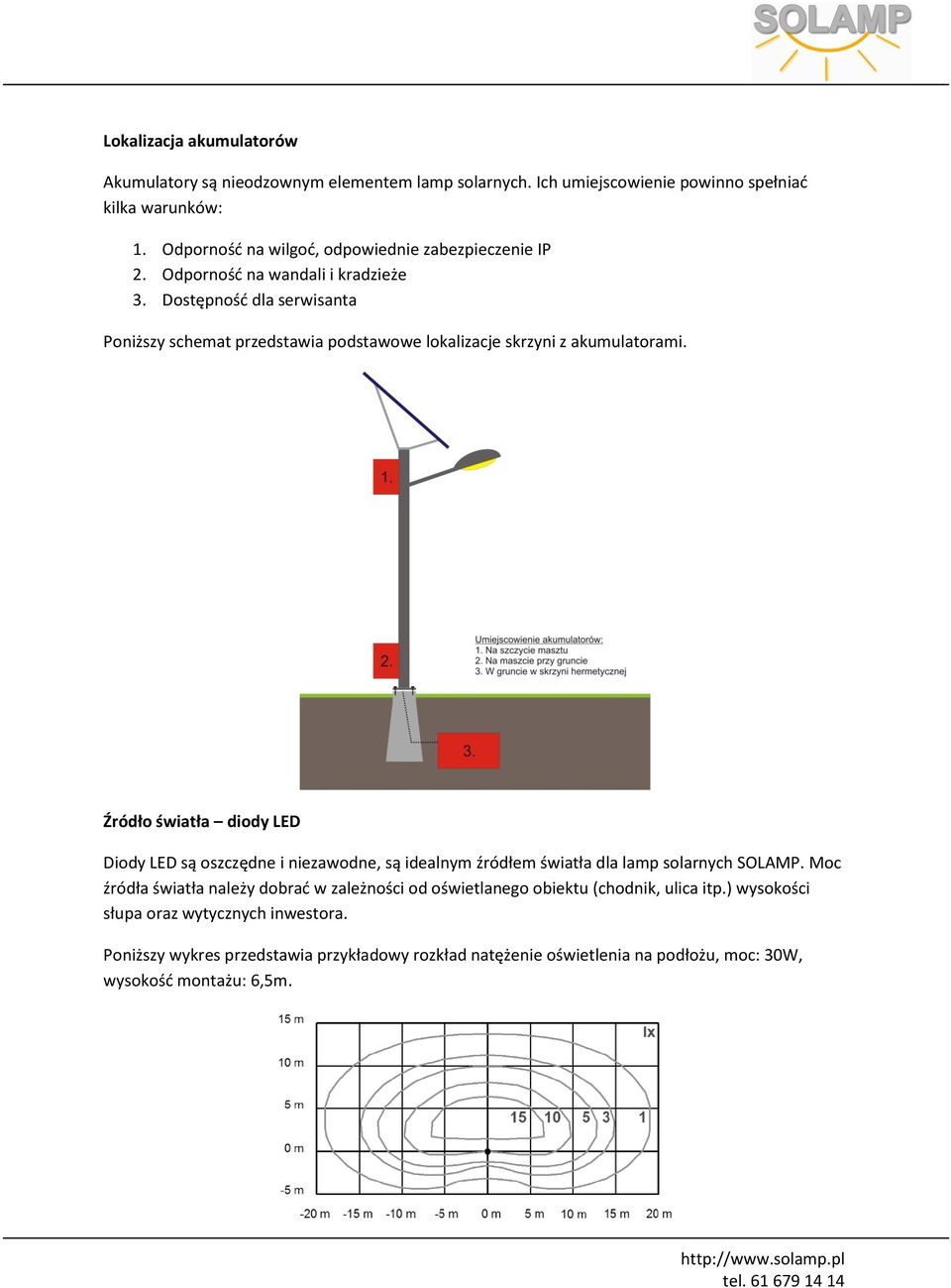 Dostępnośd dla serwisanta Poniższy schemat przedstawia podstawowe lokalizacje skrzyni z akumulatorami.