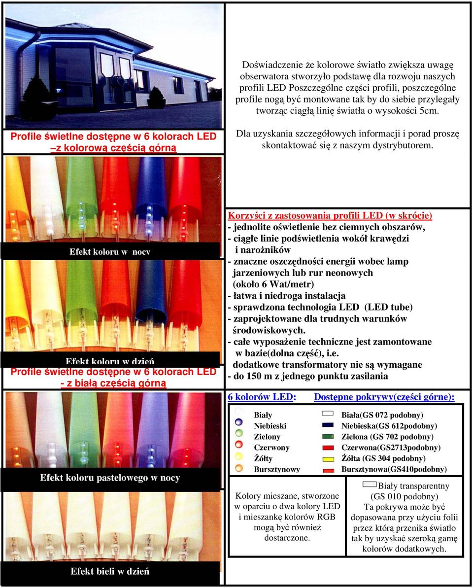 Profile świetlne dostępne w 6 kolorach LED z kolorową częścią górną Dla uzyskania szczegółowych informacji i porad proszę skontaktować się z naszym dystrybutorem.