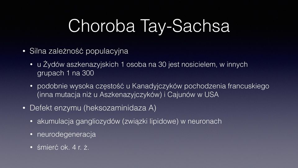 francuskiego (inna mutacja niż u Aszkenazyjczyków) i Cajunów w USA Defekt enzymu