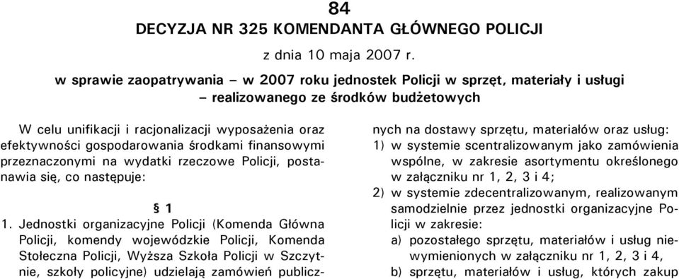 środkami finansowymi przeznaczonymi na wydatki rzeczowe Policji, postanawia się, co następuje: 1 1.