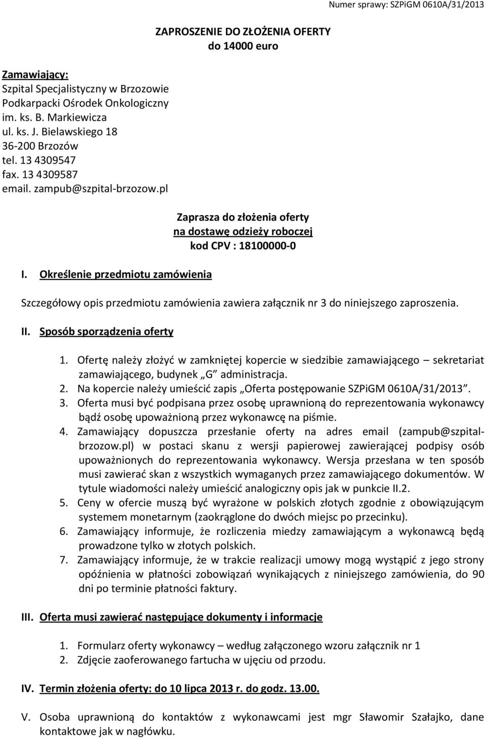 Określenie przedmiotu zamówienia ZAPROSZENIE DO ZŁOŻENIA OFERTY do 14000 euro Zaprasza do złożenia oferty na dostawę odzieży roboczej kod CPV : 18100000-0 Numer sprawy: SZPiGM 0610A/31/2013