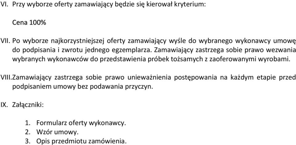 Zamawiający zastrzega sobie prawo wezwania wybranych wykonawców do przedstawienia próbek tożsamych z zaoferowanymi wyrobami. VIII.