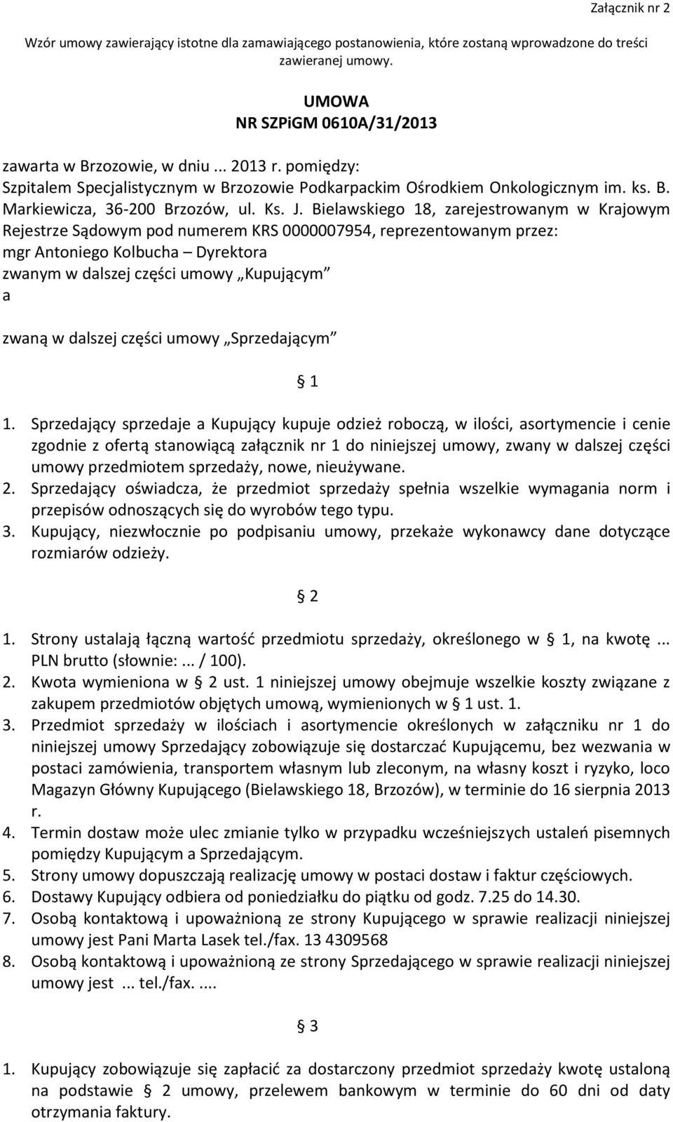 Bielawskiego 18, zarejestrowanym w Krajowym Rejestrze Sądowym pod numerem KRS 0000007954, reprezentowanym przez: mgr Antoniego Kolbucha Dyrektora zwanym w dalszej części umowy Kupującym a zwaną w