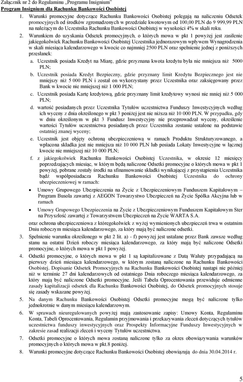 Uczestnika Rachunku Bankowości Osobistej w wysokości 4% w skali roku. 2.