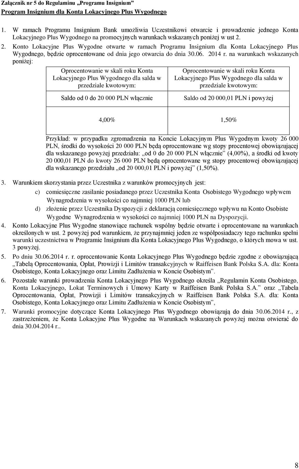 2. Konto Lokacyjne Plus Wygodne otwarte w ramach Programu Insignium dla Konta Lokacyjnego Plus Wygodnego, będzie oprocentowane od dnia jego otwarcia do dnia 30.06. 2014 r.