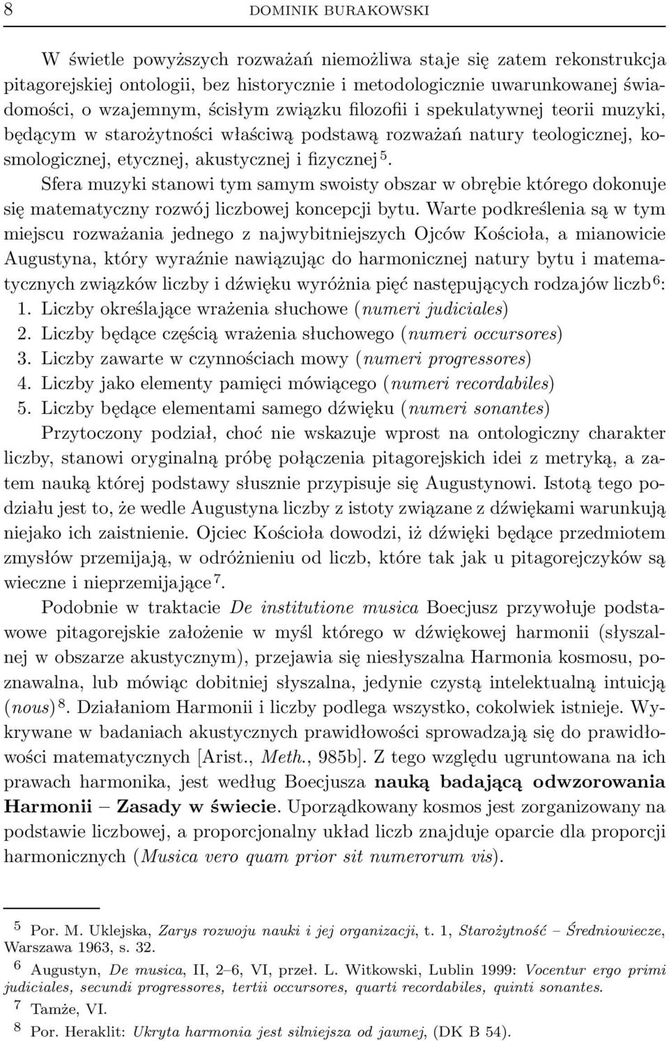 Sfera muzyki stanowi tym samym swoisty obszar w obrębie którego dokonuje się matematyczny rozwój liczbowej koncepcji bytu.