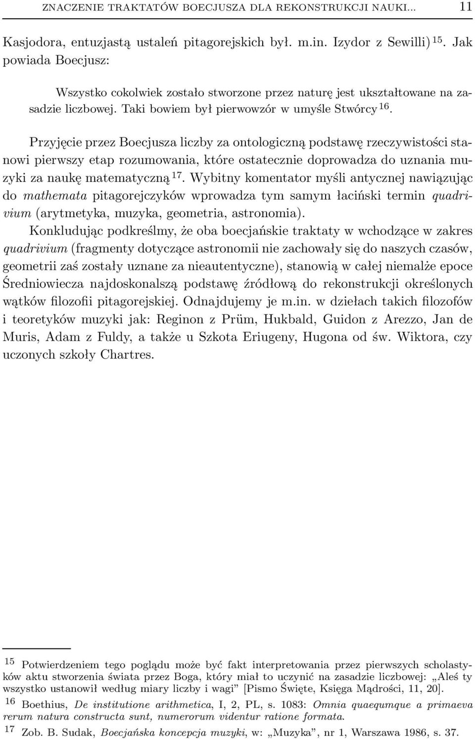 Przyjęcie przez Boecjusza liczby za ontologiczną podstawę rzeczywistości stanowi pierwszy etap rozumowania, które ostatecznie doprowadza do uznania muzykizanaukęmatematyczną 17.