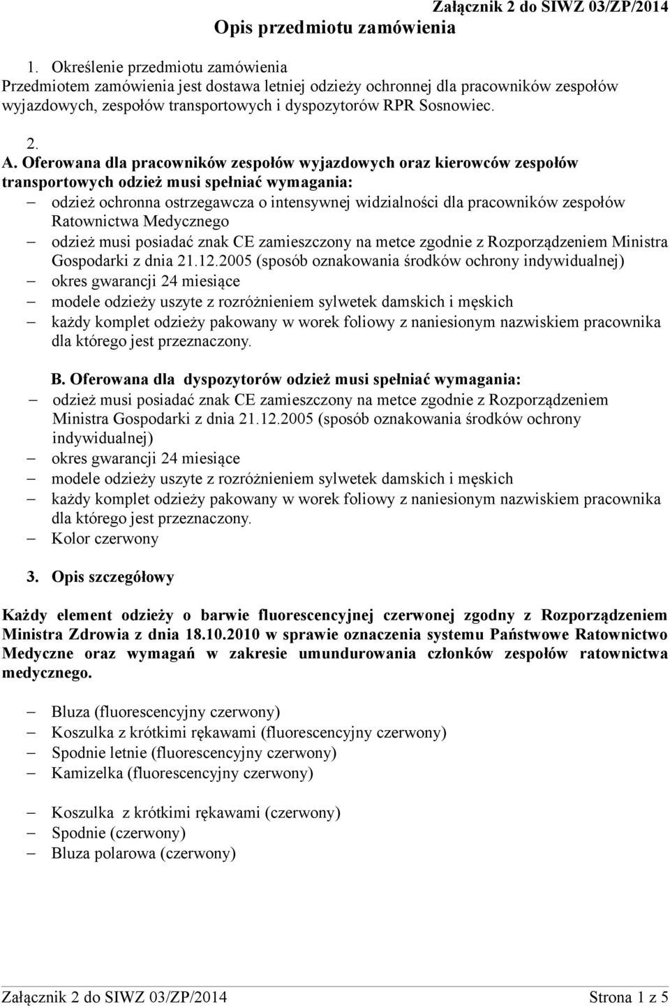 Oferowana dla pracowników zespołów wyjazdowych oraz kierowców zespołów transportowych odzież musi spełniać wymagania: odzież ochronna ostrzegawcza o intensywnej widzialności dla pracowników zespołów