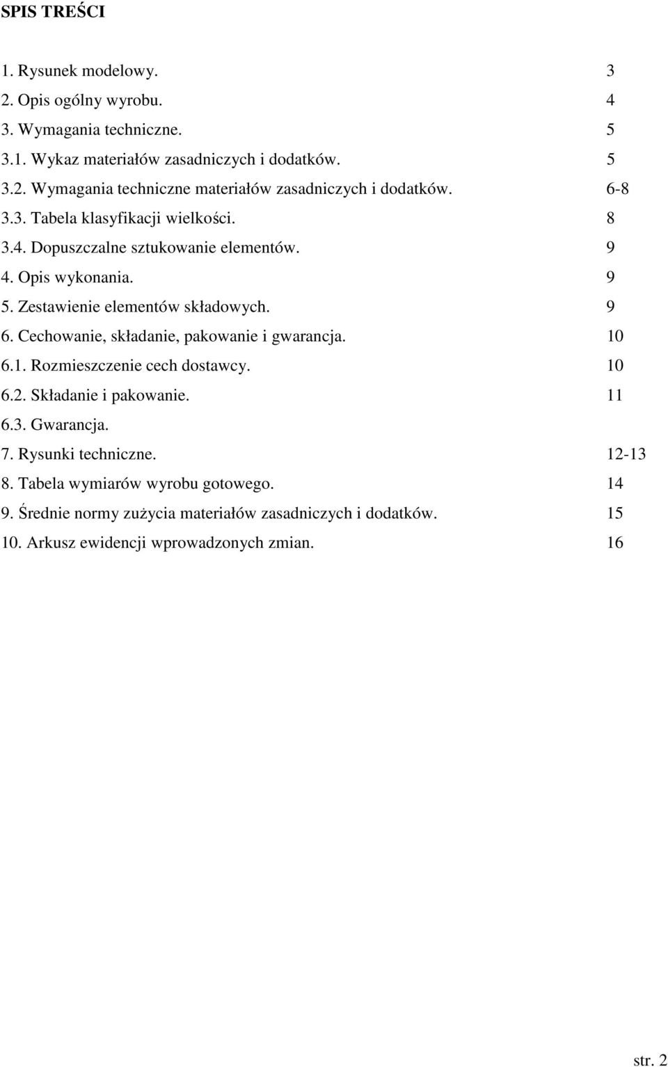 Cechowanie, składanie, pakowanie i gwarancja. 10 6.1. Rozmieszczenie cech dostawcy. 10 6.2. Składanie i pakowanie. 11 6.3. Gwarancja. 7. Rysunki techniczne. 12-13 8.