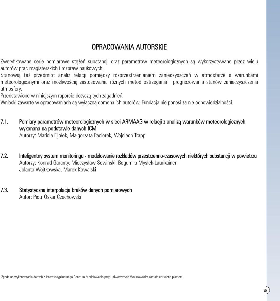 stanów zanieczyszczenia atmosfery. Przedstawione w niniejszym raporcie dotyczą tych zagadnień. Wnioski zawarte w opracowaniach są wyłączną domena ich autorów.