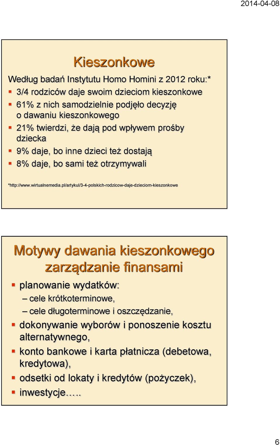 pl/artykul/3-4-polskich-rodzicow-daje-dzieciom-kieszonkowe Motywy dawania kieszonkowego zarządzanie finansami planowanie wydatków: cele krótkoterminowe, cele