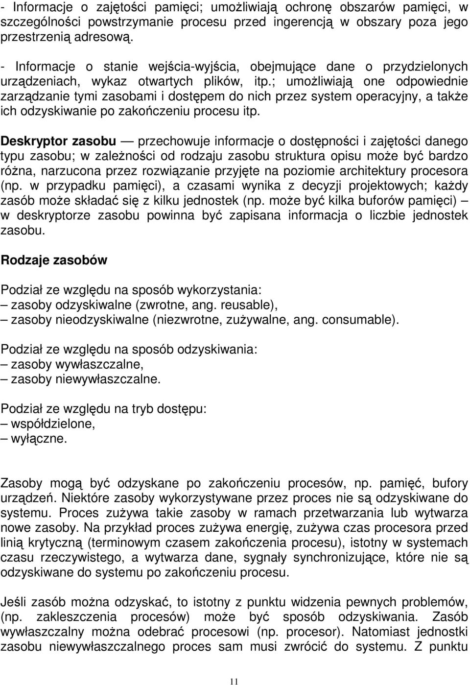 ; umożliwiają one odpowiednie zarządzanie tymi zasobami i dostępem do nich przez system operacyjny, a także ich odzyskiwanie po zakończeniu procesu itp.