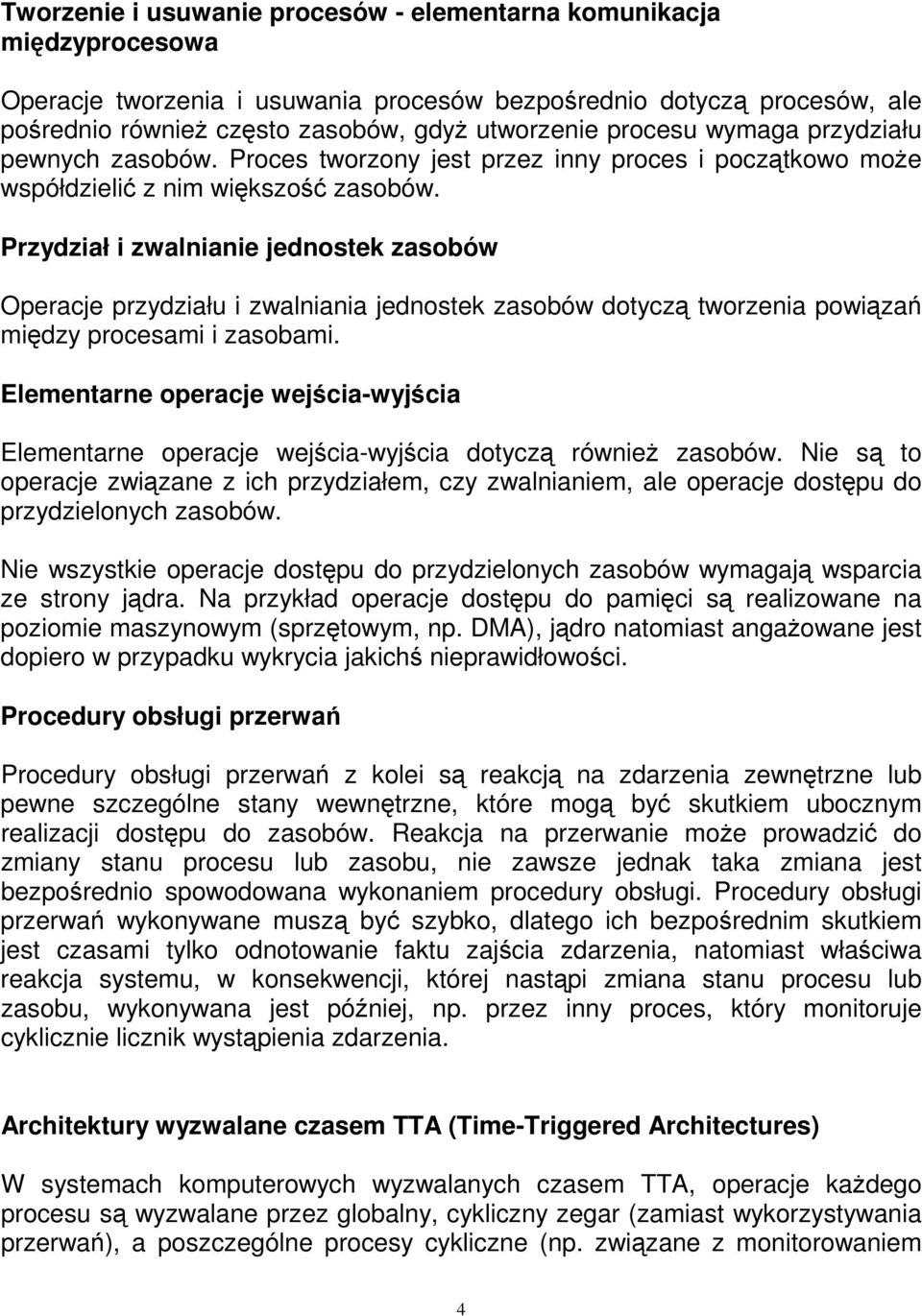 Przydział i zwalnianie jednostek zasobów Operacje przydziału i zwalniania jednostek zasobów dotyczą tworzenia powiązań między procesami i zasobami.