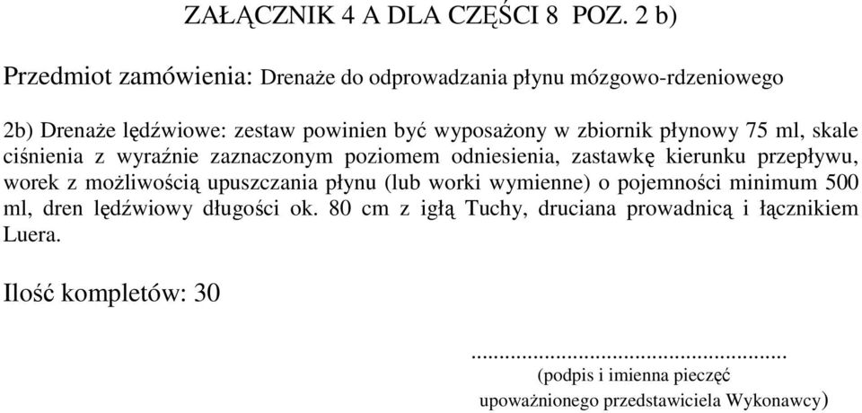 być wyposażony w zbiornik płynowy 75 ml, skale ciśnienia z wyraźnie zaznaczonym poziomem odniesienia, zastawkę