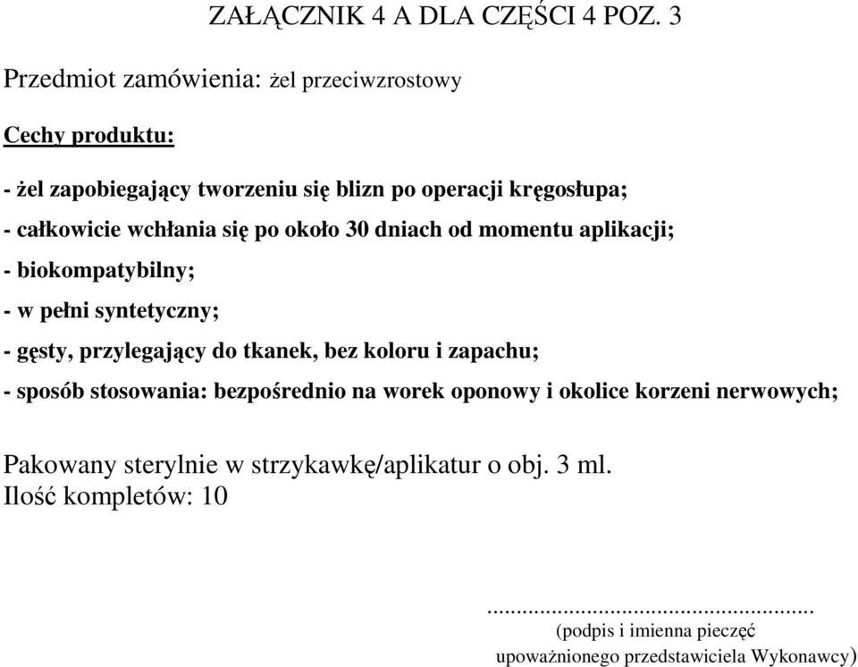 kręgosłupa; - całkowicie wchłania się po około 30 dniach od momentu aplikacji; - biokompatybilny; - w pełni