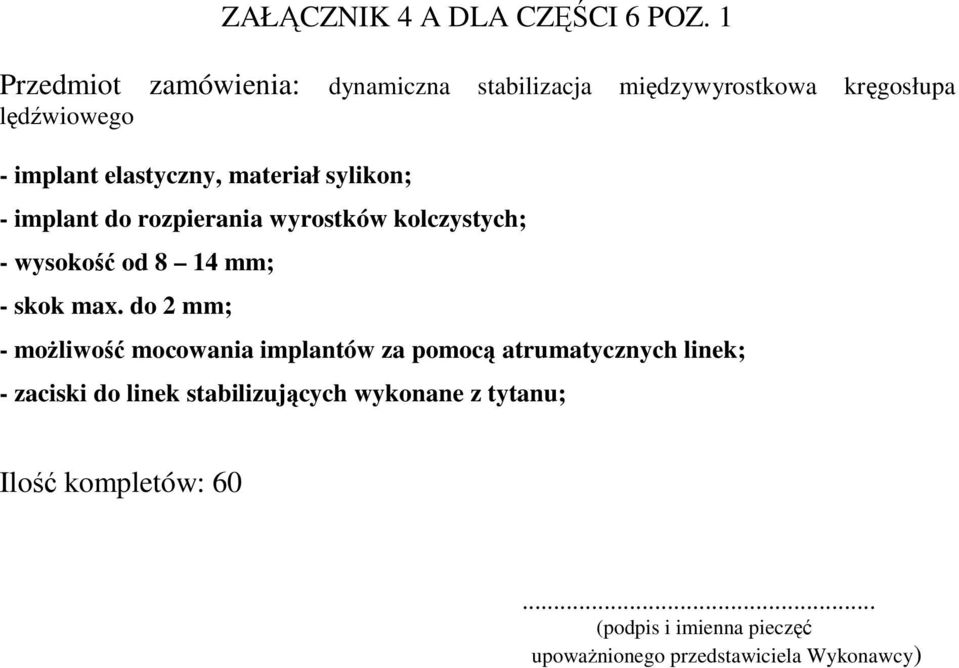 elastyczny, materiał sylikon; - implant do rozpierania wyrostków kolczystych; - wysokość od 8 14