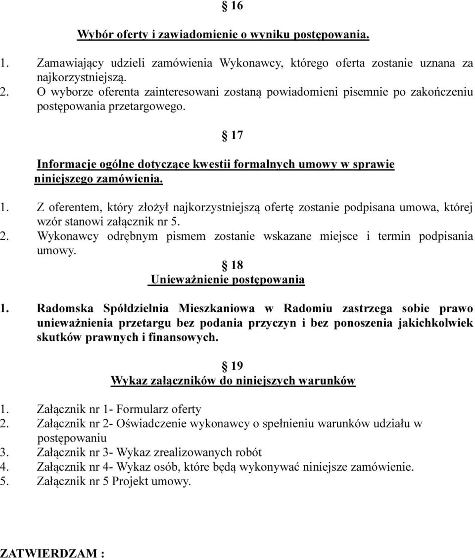 Informacje ogólne dotyczące kwestii formalnych umowy w sprawie niniejszego zamówienia. 1.