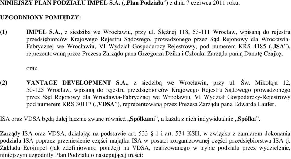 pod numerem KRS 4185 ( ISA ), reprezentowaną przez Prezesa Zarządu pana Grzegorza Dzika i Członka Zarządu panią Danutę Czajkę; oraz (2) VANTAGE DEVELOPMENT S.A., z siedzibą we Wrocławiu, przy ul. Św.