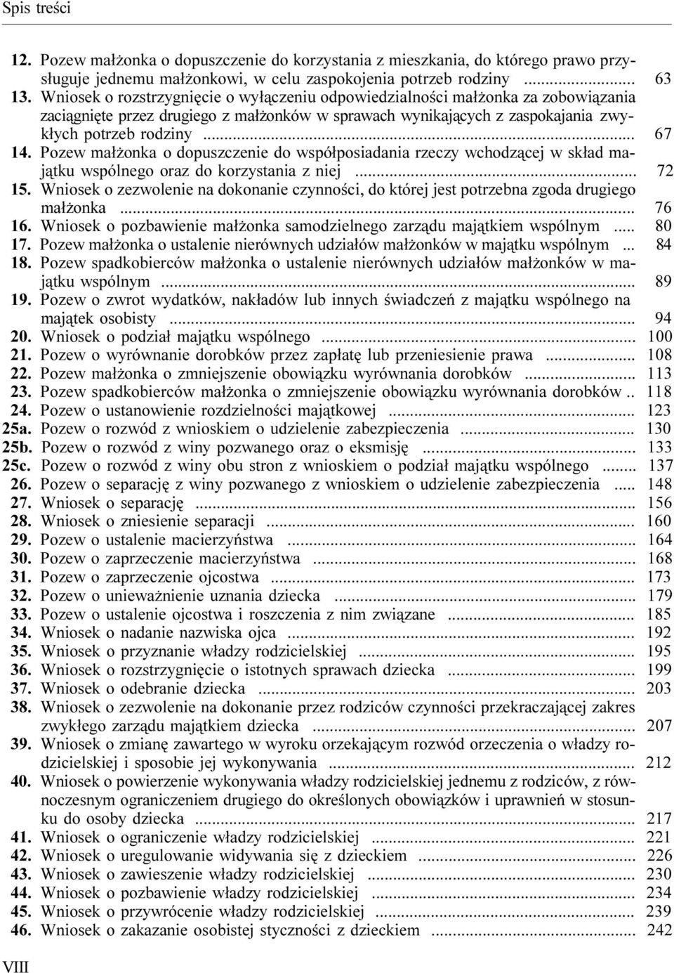 Pozew ma³ onka o dopuszczenie do wspó³posiadania rzeczy wchodz¹cej w sk³ad maj¹tku wspólnego oraz do korzystania z niej... 72 15.