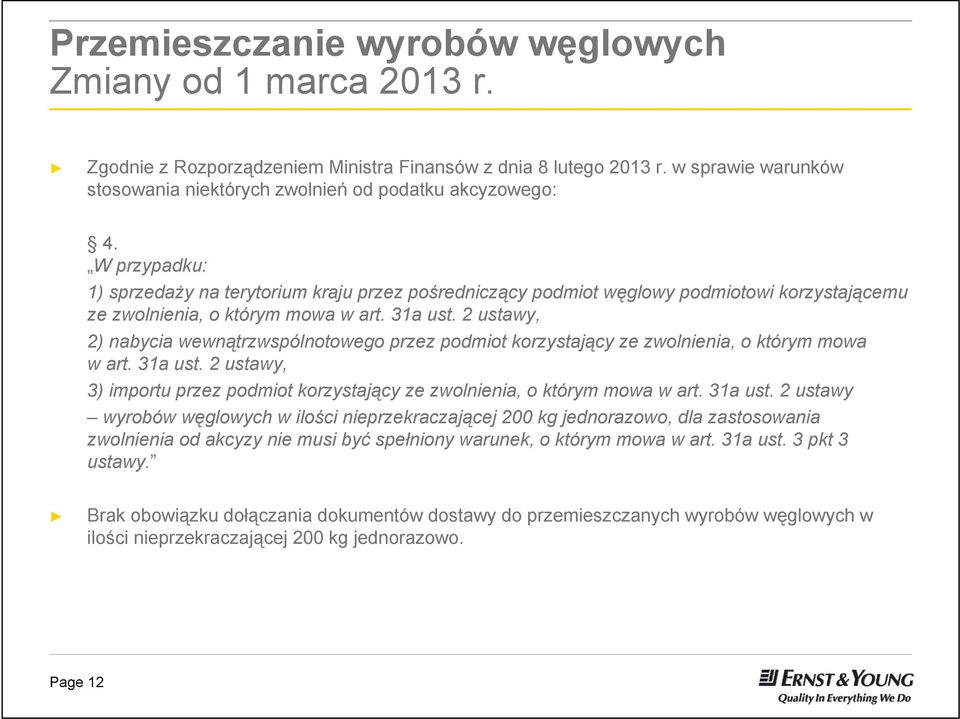 W przypadku: 1) sprzedaży na terytorium kraju przez pośredniczący podmiot węglowy podmiotowi korzystającemu ze zwolnienia, o którym mowa w art. 31a ust.