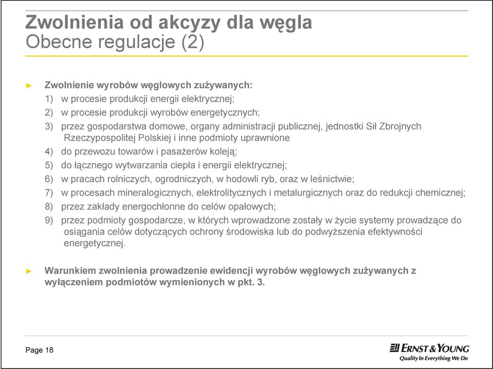 wytwarzania ciepła i energii elektrycznej; 6) w pracach rolniczych, ogrodniczych, w hodowli ryb, oraz w leśnictwie; 7) w procesach mineralogicznych, elektrolitycznych i metalurgicznych oraz do