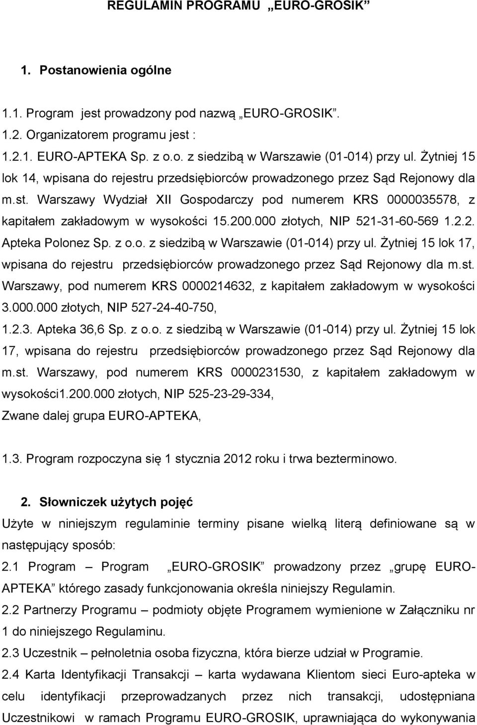 000 złotych, NIP 521-31-60-569 1.2.2. Apteka Polonez Sp. z o.o. z siedzibą w Warszawie (01-014) przy ul. Żytniej 15 lok 17, wpisana do rejestru przedsiębiorców prowadzonego przez Sąd Rejonowy dla m.