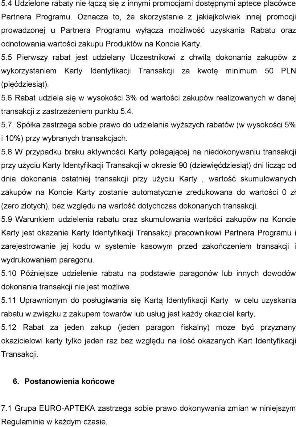 5 Pierwszy rabat jest udzielany Uczestnikowi z chwilą dokonania zakupów z wykorzystaniem Karty Identyfikacji Transakcji za kwotę minimum 50