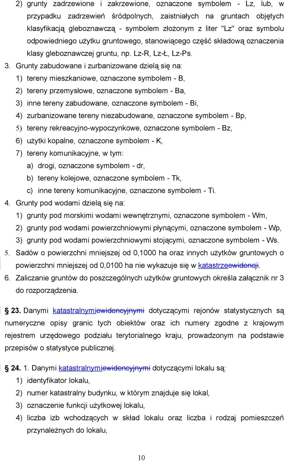 Grunty zabudowane i zurbanizowane dzielą się na: 1) tereny mieszkaniowe, oznaczone symbolem - B, 2) tereny przemysłowe, oznaczone symbolem - Ba, 3) inne tereny zabudowane, oznaczone symbolem - Bi, 4)