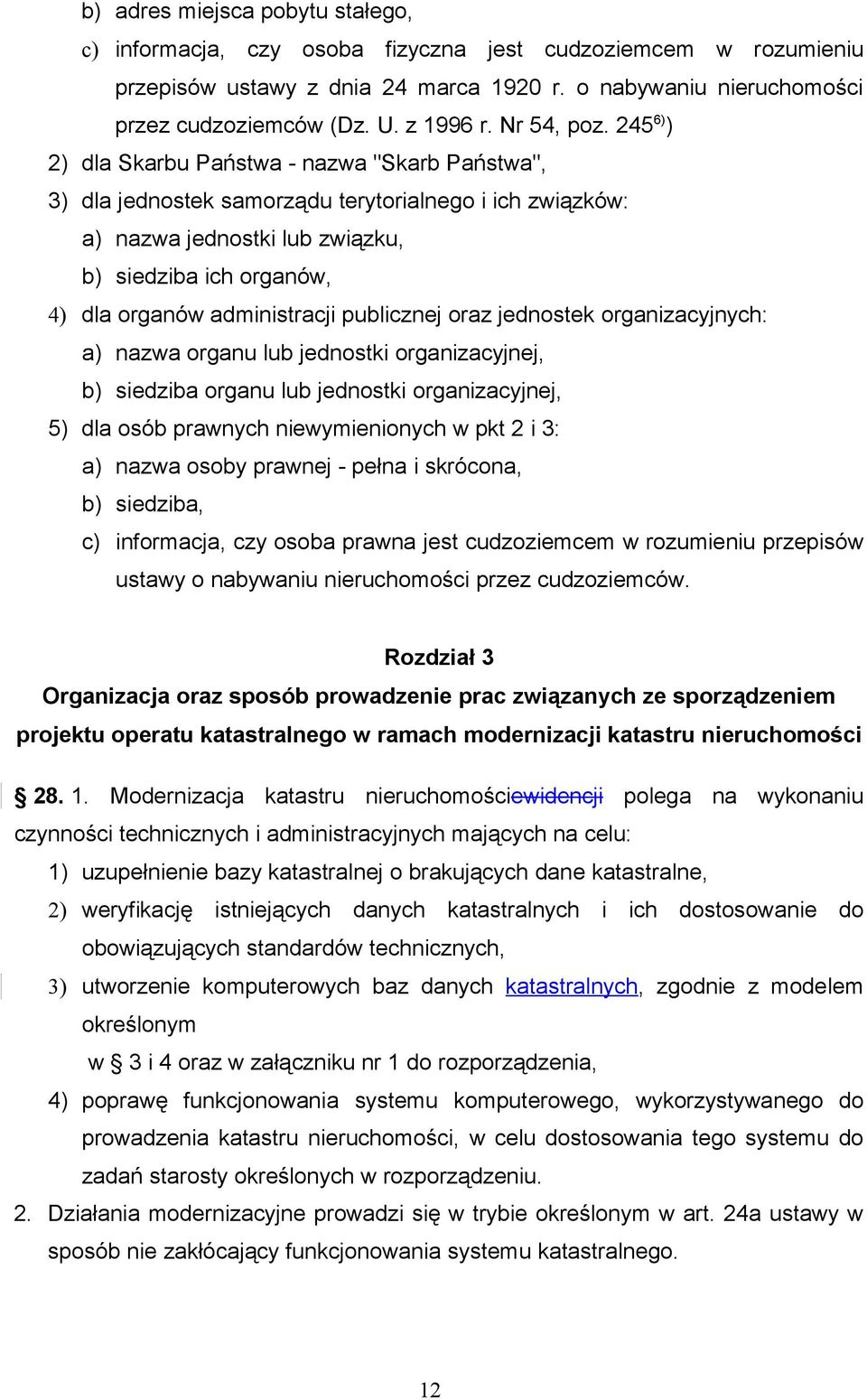 245 6) ) 2) dla Skarbu Państwa - nazwa "Skarb Państwa", 3) dla jednostek samorządu terytorialnego i ich związków: a) nazwa jednostki lub związku, b) siedziba ich organów, 4) dla organów administracji