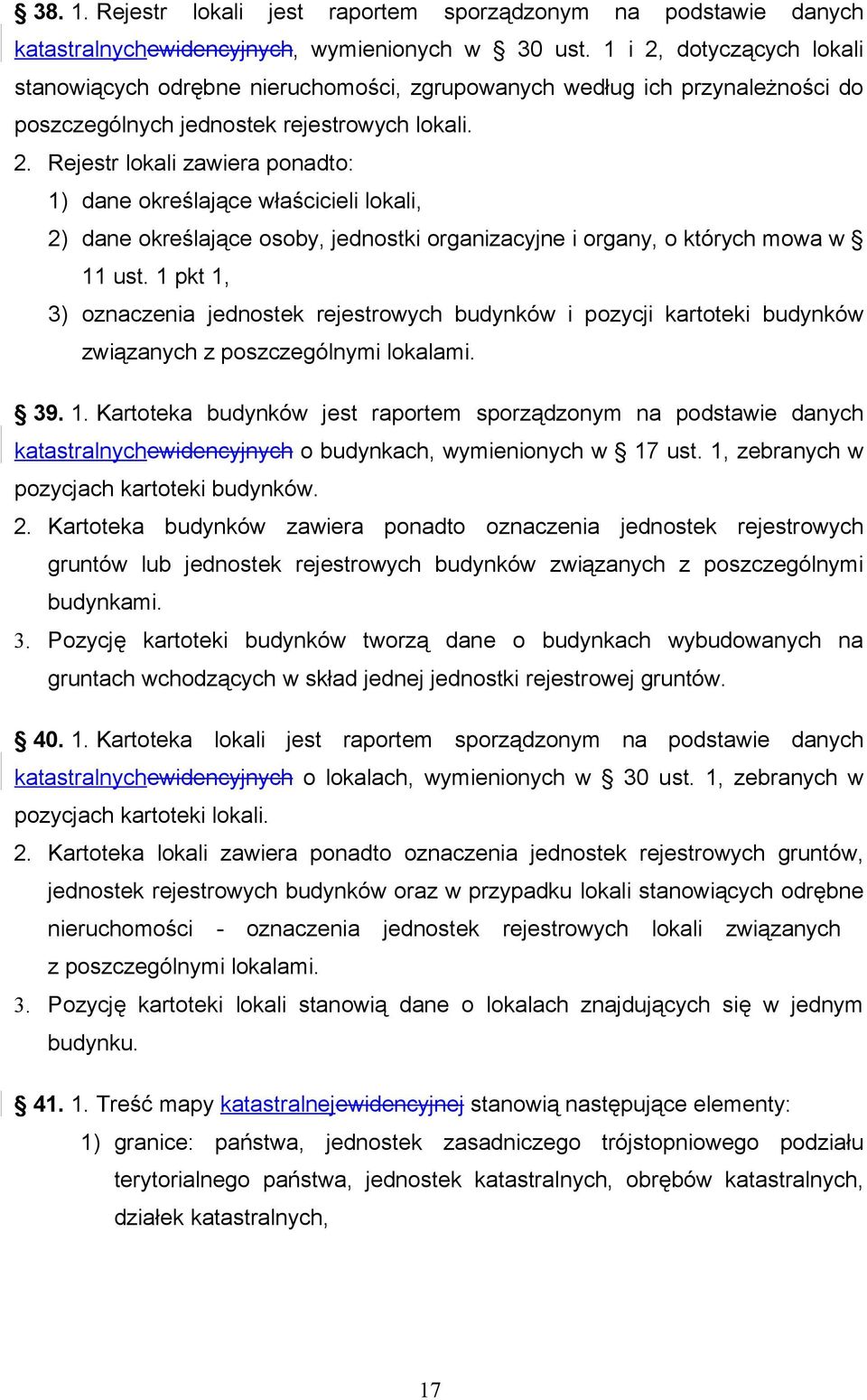 1 pkt 1, 3) oznaczenia jednostek rejestrowych budynków i pozycji kartoteki budynków związanych z poszczególnymi lokalami. 39. 1. Kartoteka budynków jest raportem sporządzonym na podstawie danych katastralnychewidencyjnych o budynkach, wymienionych w 17 ust.