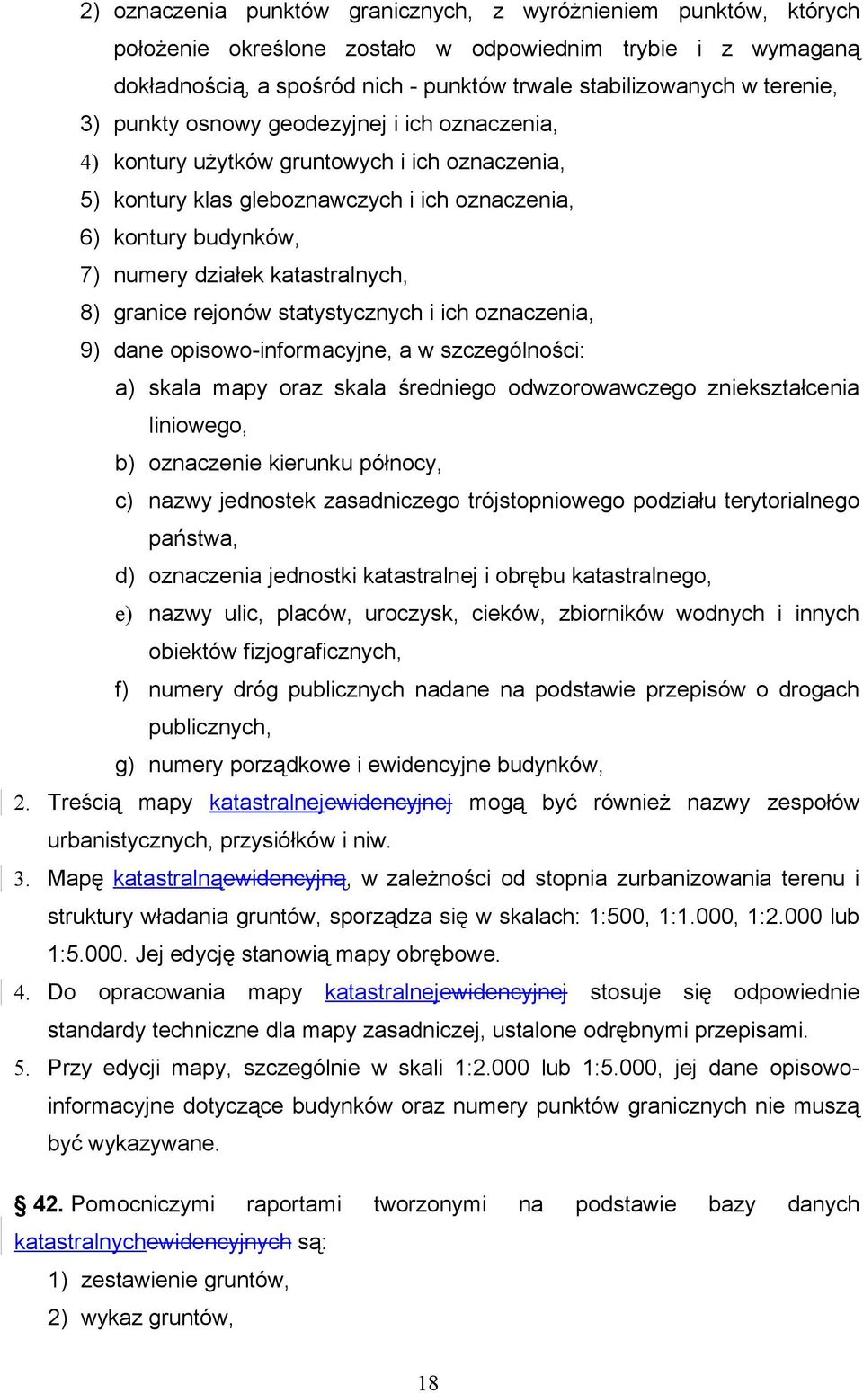 katastralnych, 8) granice rejonów statystycznych i ich oznaczenia, 9) dane opisowo-informacyjne, a w szczególności: a) skala mapy oraz skala średniego odwzorowawczego zniekształcenia liniowego, b)