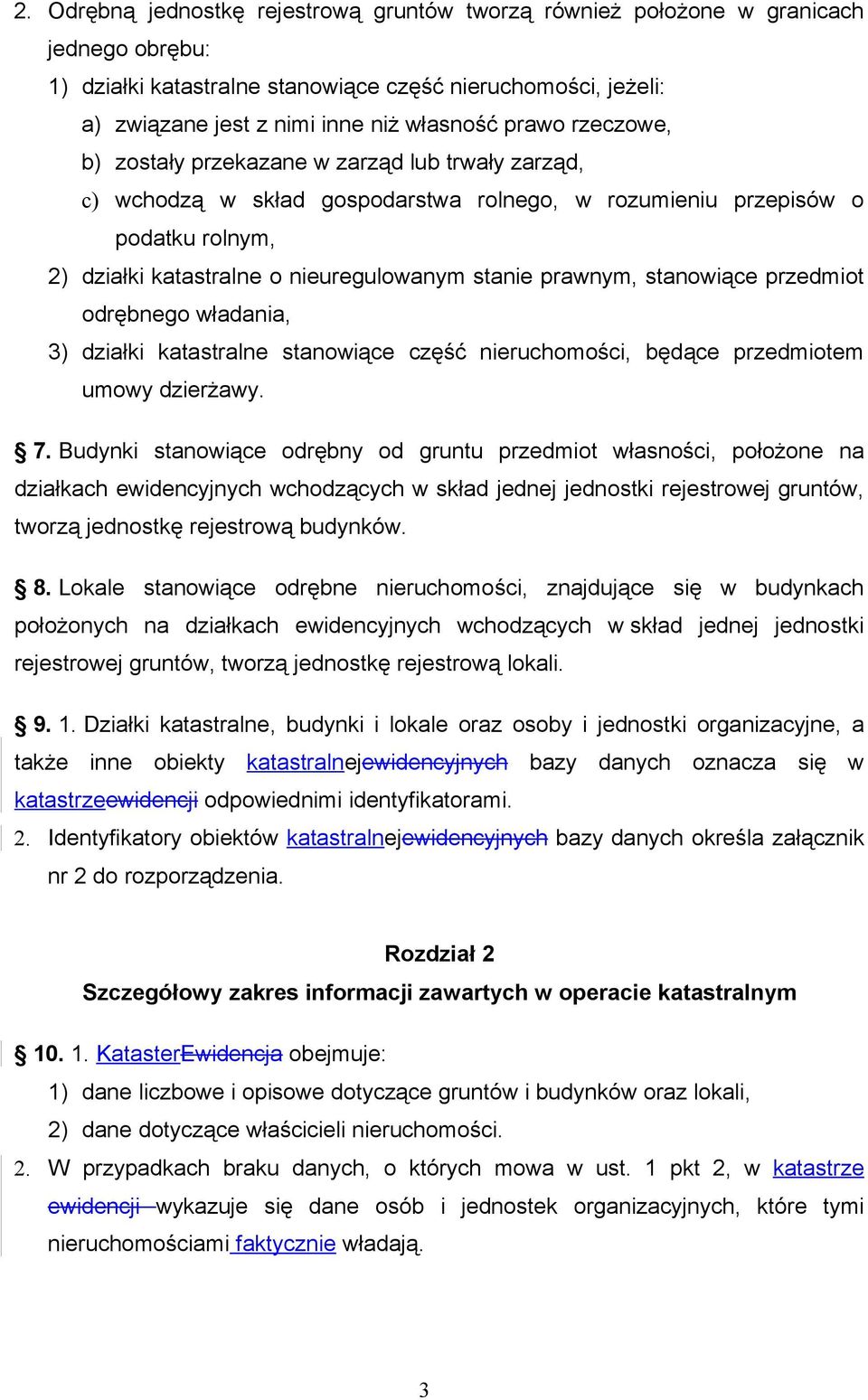 prawnym, stanowiące przedmiot odrębnego władania, 3) działki katastralne stanowiące część nieruchomości, będące przedmiotem umowy dzierżawy. 7.