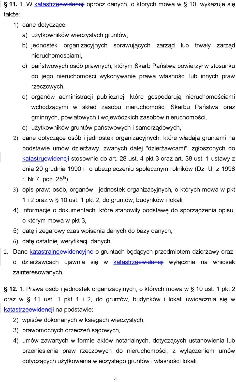 nieruchomościami, c) państwowych osób prawnych, którym Skarb Państwa powierzył w stosunku do jego nieruchomości wykonywanie prawa własności lub innych praw rzeczowych, d) organów administracji