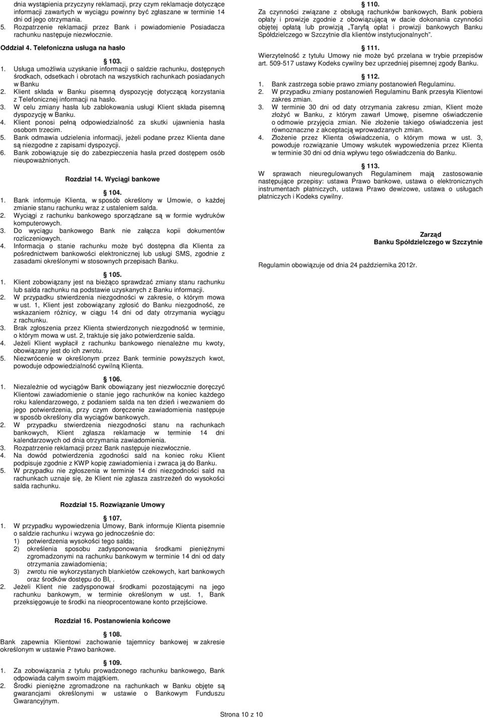 3. 1. Usługa umożliwia uzyskanie informacji o saldzie rachunku, dostępnych środkach, odsetkach i obrotach na wszystkich rachunkach posiadanych w Banku 2.