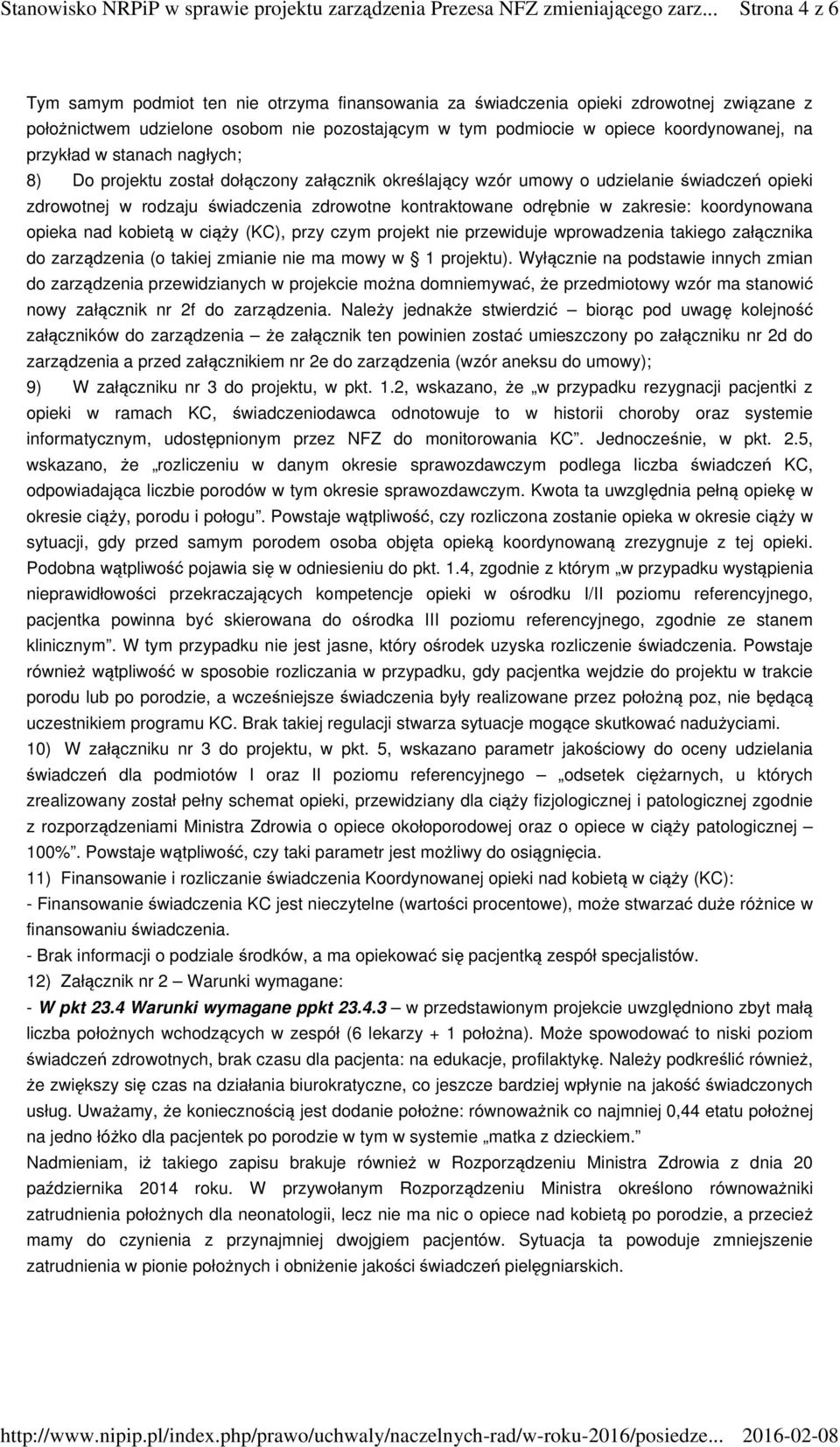 zakresie: koordynowana opieka nad kobietą w ciąży (KC), przy czym projekt nie przewiduje wprowadzenia takiego załącznika do zarządzenia (o takiej zmianie nie ma mowy w 1 projektu).