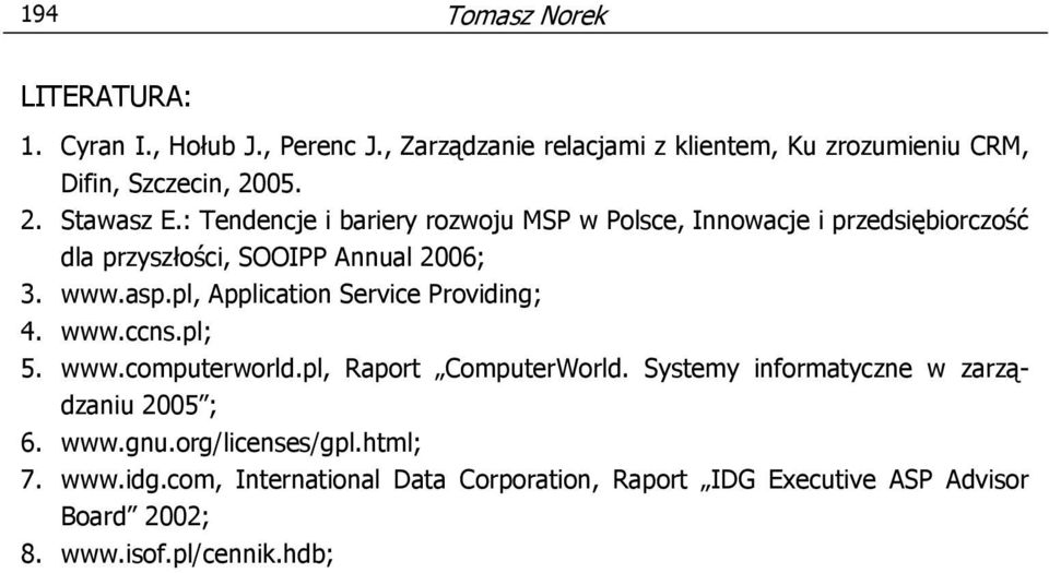 pl, Application Service Providing; 4. www.ccns.pl; 5. www.computerworld.pl, Raport ComputerWorld. Systemy informatyczne w zarządzaniu 2005 ; 6.