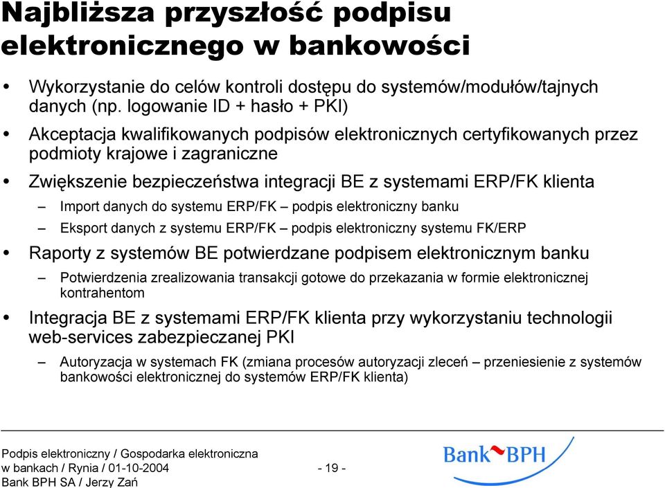 klienta Import danych do systemu ERP/FK podpis elektroniczny banku Eksport danych z systemu ERP/FK podpis elektroniczny systemu FK/ERP Raporty z systemów BE potwierdzane podpisem elektronicznym banku