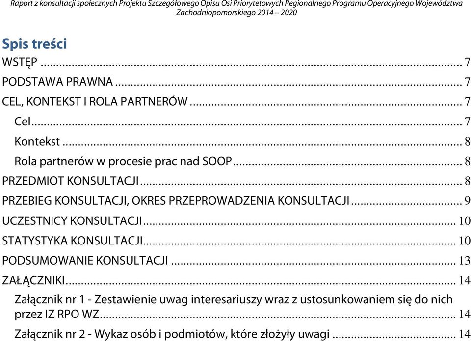 .. 8 PRZEBIEG KONSULTACJI, OKRES PRZEPROWADZENIA KONSULTACJI... 9 UCZESTNICY KONSULTACJI... 10 STATYSTYKA KONSULTACJI.