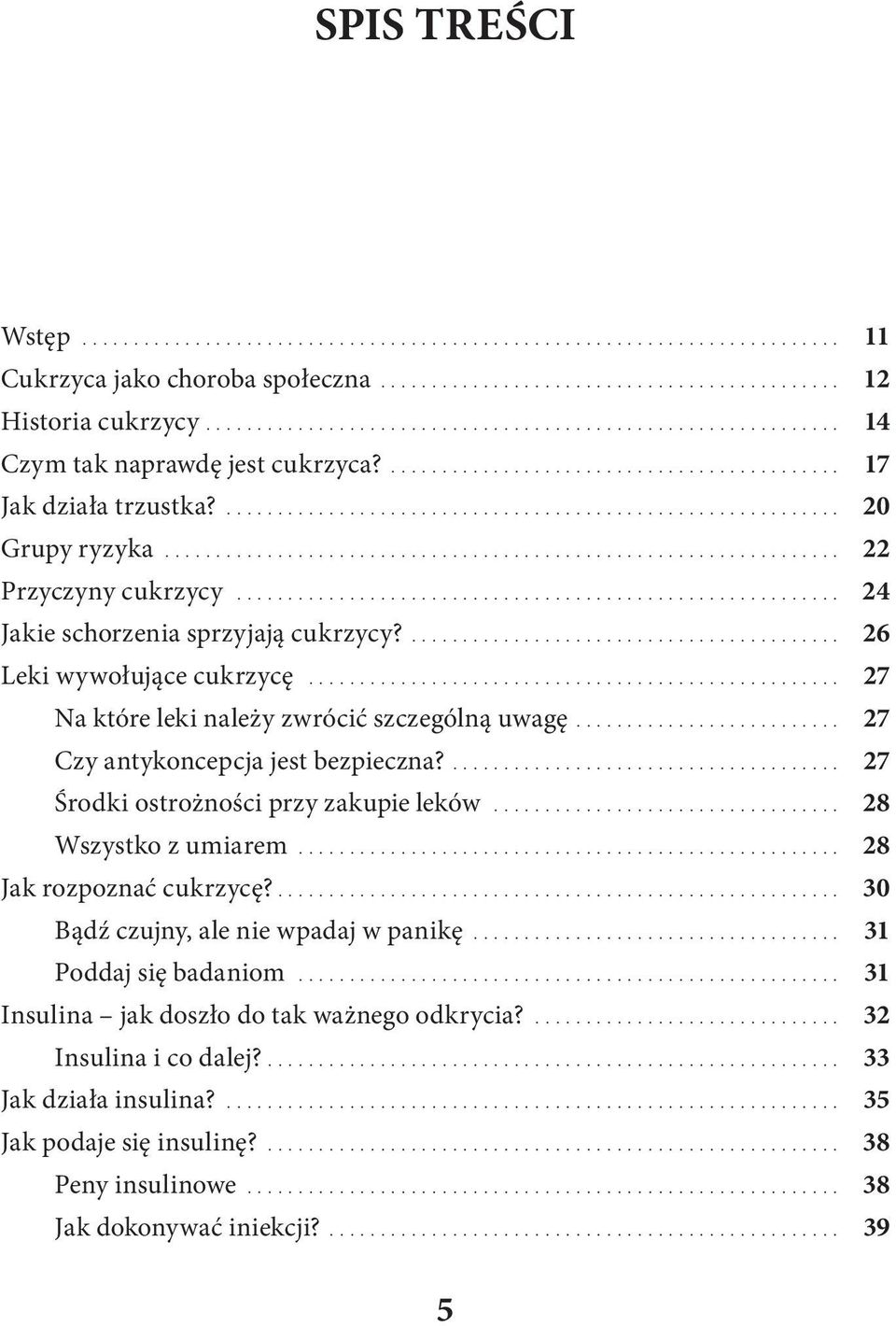 ....27 Czy antykoncepcja jest bezpieczna?.....27 Środki ostrożności przy zakupie leków....28 Wszystko z umiarem.....28 Jak rozpoznać cukrzycę?.... 30 Bądź czujny, ale nie wpadaj w panikę.