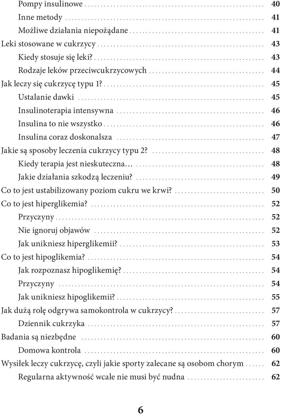 ...47 Jakie są sposoby leczenia cukrzycy typu 2?... 48 Kiedy terapia jest nieskuteczna.....48 Jakie działania szkodzą leczeniu?....49 Co to jest ustabilizowany poziom cukru we krwi?