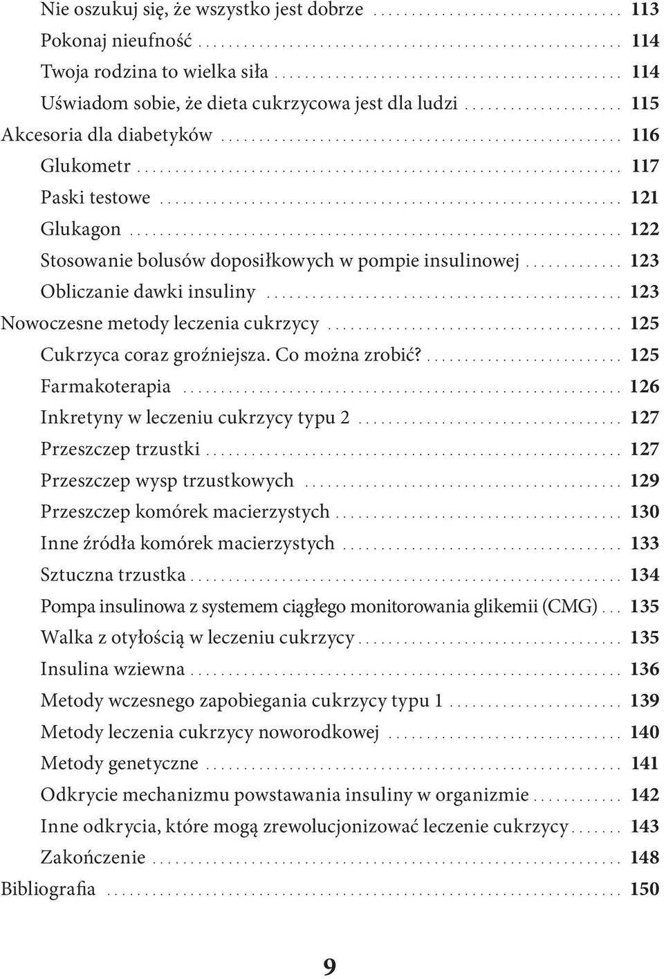 .. 125 Cukrzyca coraz groźniejsza. Co można zrobić?.... 125 Farmakoterapia... 126 Inkretyny w leczeniu cukrzycy typu 2... 127 Przeszczep trzustki.... 127 Przeszczep wysp trzustkowych.