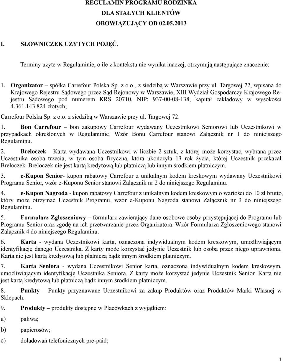 Targowej 72, wpisana do Krajowego Rejestru Sądowego przez Sąd Rejonowy w Warszawie, XIII Wydział Gospodarczy Krajowego Rejestru Sądowego pod numerem KRS 20710, NIP: 937-00-08-138, kapitał zakładowy w