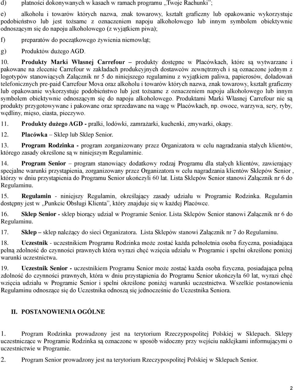 Produkty Marki Własnej Carrefour produkty dostępne w Placówkach, które są wytwarzane i pakowane na zlecenie Carrefour w zakładach produkcyjnych dostawców zewnętrznych i są oznaczone jednym z