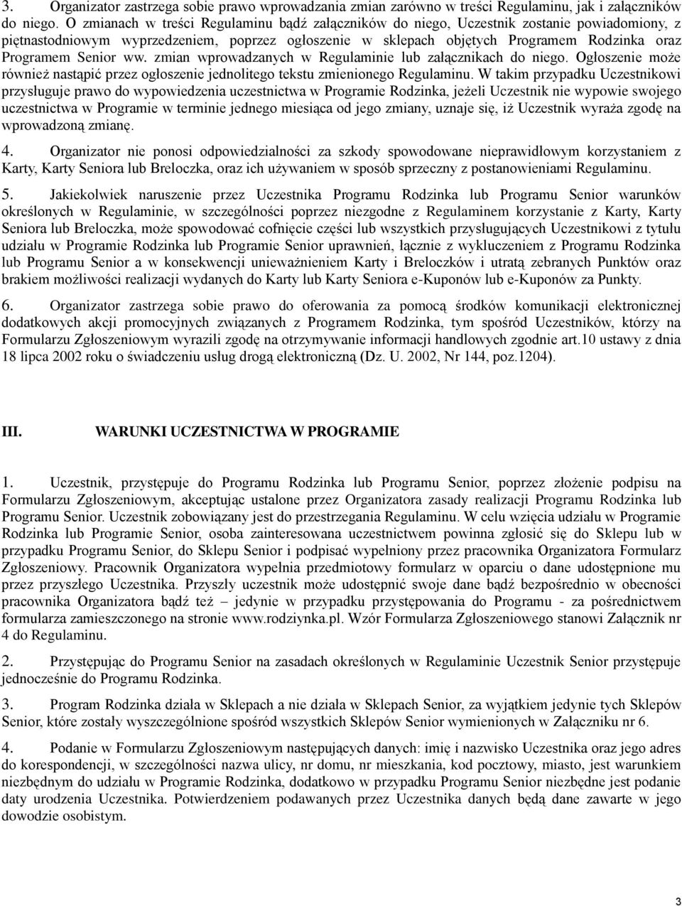 Senior ww. zmian wprowadzanych w Regulaminie lub załącznikach do niego. Ogłoszenie może również nastąpić przez ogłoszenie jednolitego tekstu zmienionego Regulaminu.