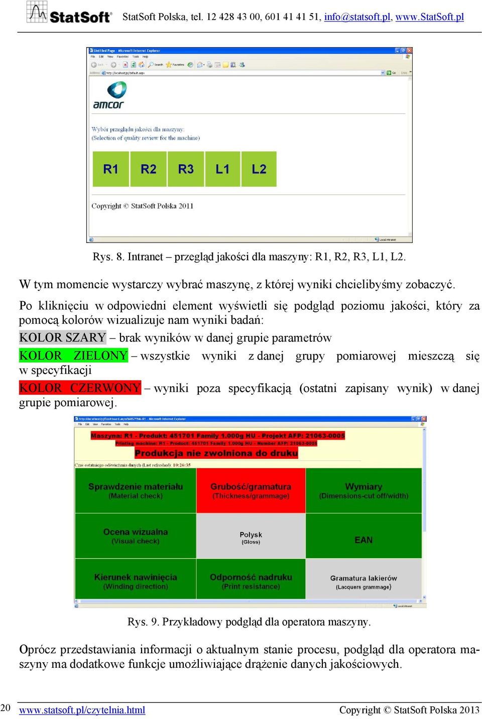 wszystkie wyniki z danej grupy pomiarowej mieszczą się w specyfikacji KOLOR CZERWONY wyniki poza specyfikacją (ostatni zapisany wynik) w danej grupie pomiarowej. Rys. 9.