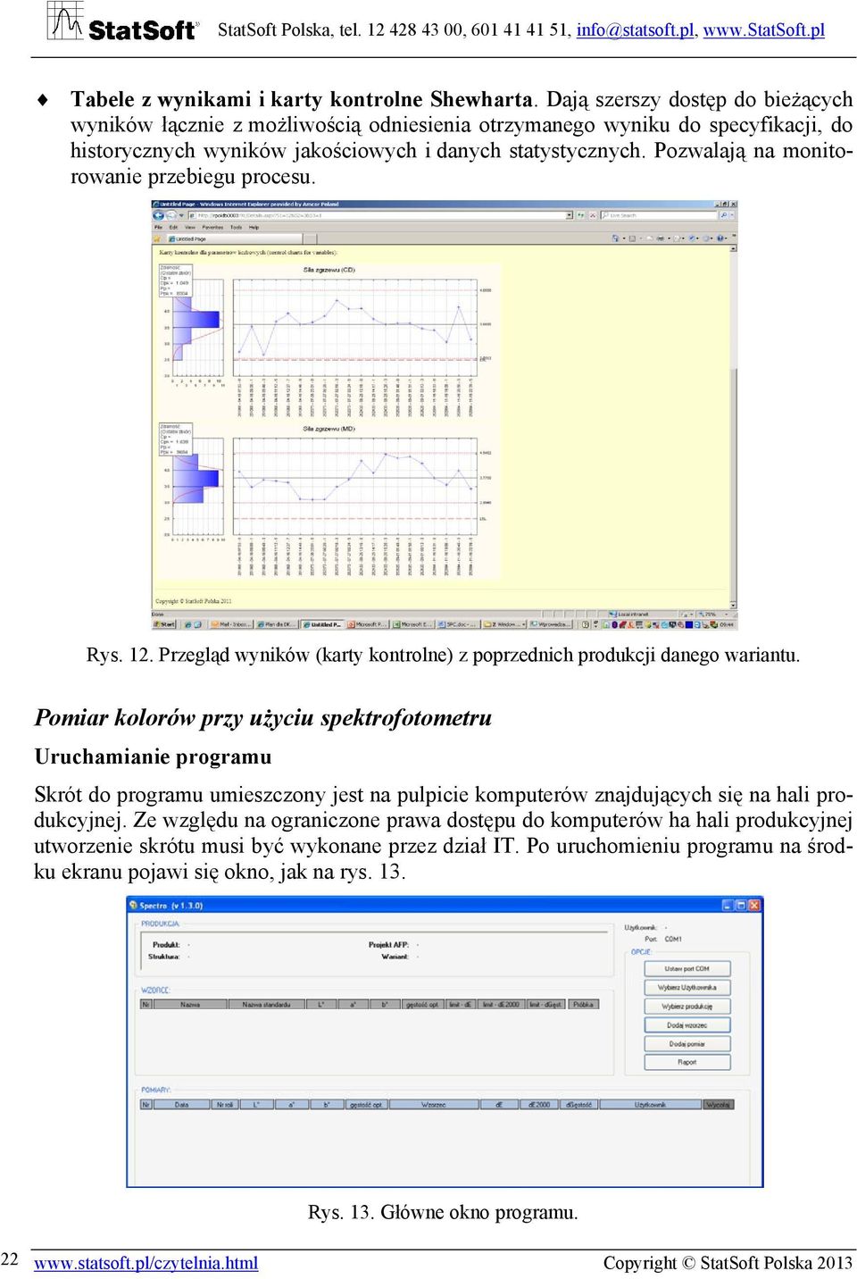 Pozwalają na monitorowanie przebiegu procesu. Rys. 12. Przegląd wyników (karty kontrolne) z poprzednich produkcji danego wariantu.