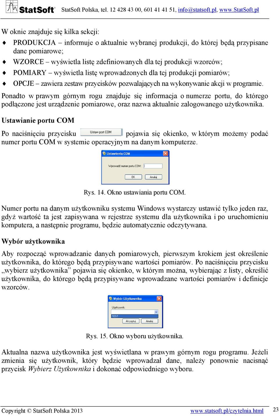 Ponadto w prawym górnym rogu znajduje się informacja o numerze portu, do którego podłączone jest urządzenie pomiarowe, oraz nazwa aktualnie zalogowanego użytkownika.