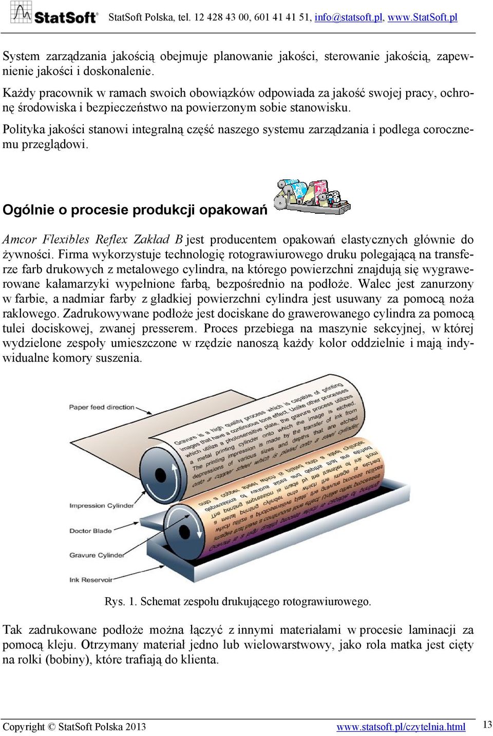 Polityka jakości stanowi integralną część naszego systemu zarządzania i podlega corocznemu przeglądowi.